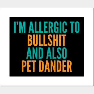 I'm Allergic To Bullshit and Also Pet Dander Posters and Art